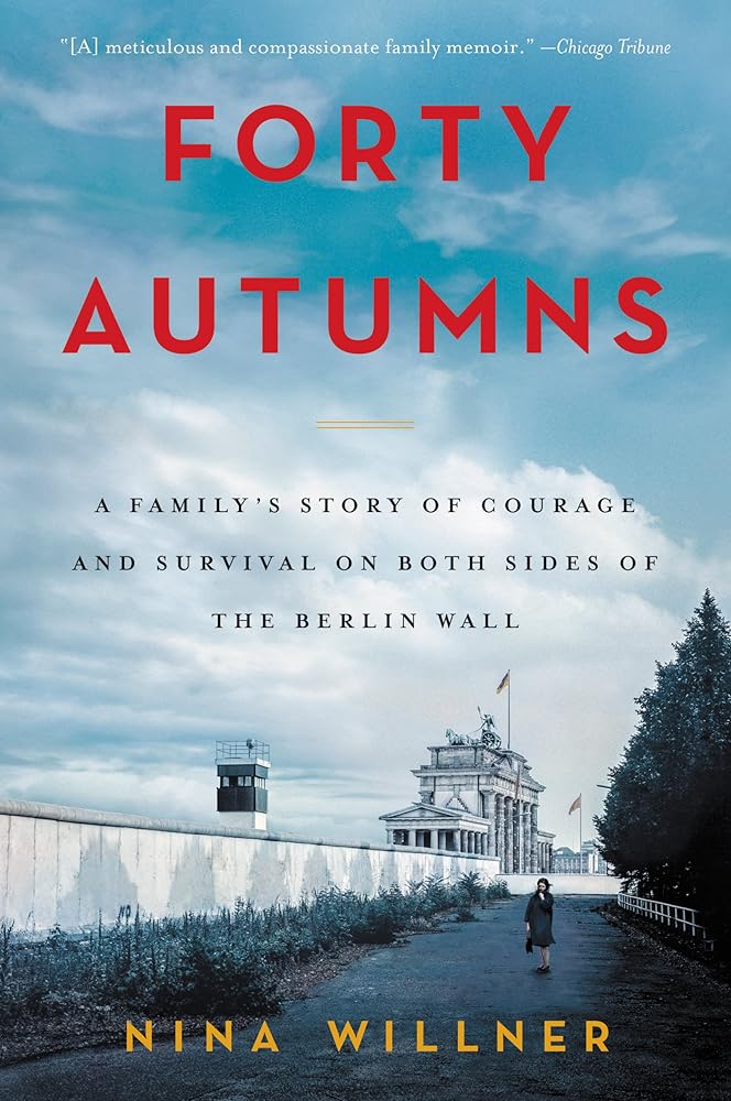 Forty Autumns: A Family's Story of Courage and Survival on Both Sides of the Berlin Wall cover image