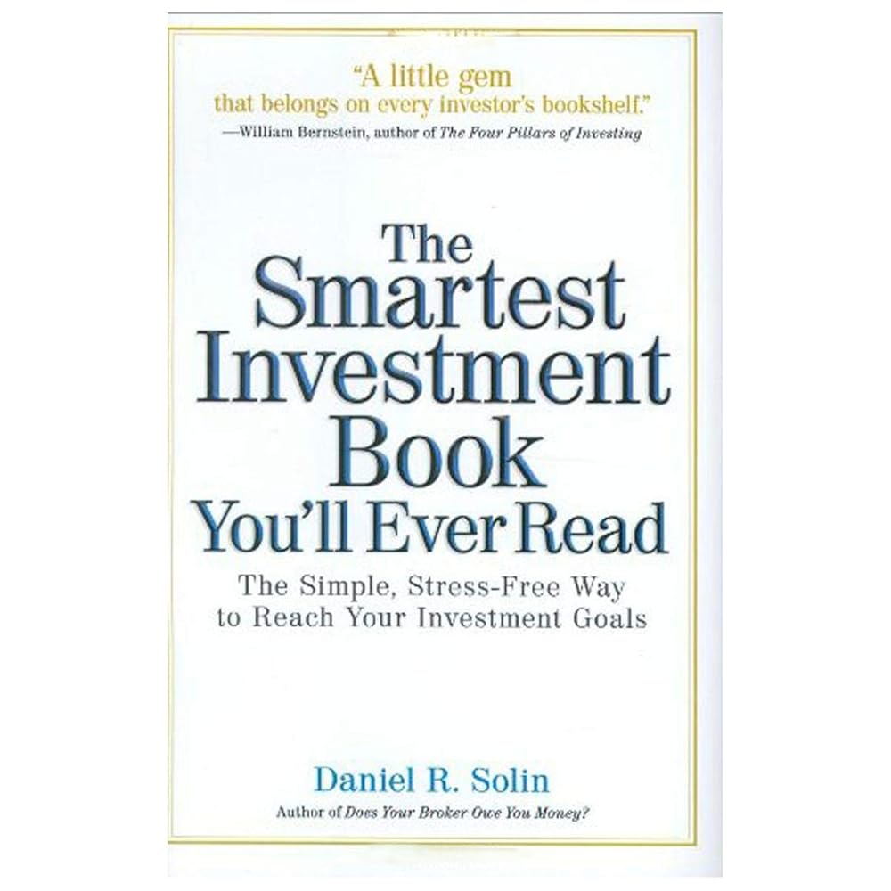 The Smartest Investment Book You'll Ever Read: The Simple, Stress-Free Way to Reach Your Investment Goals cover image