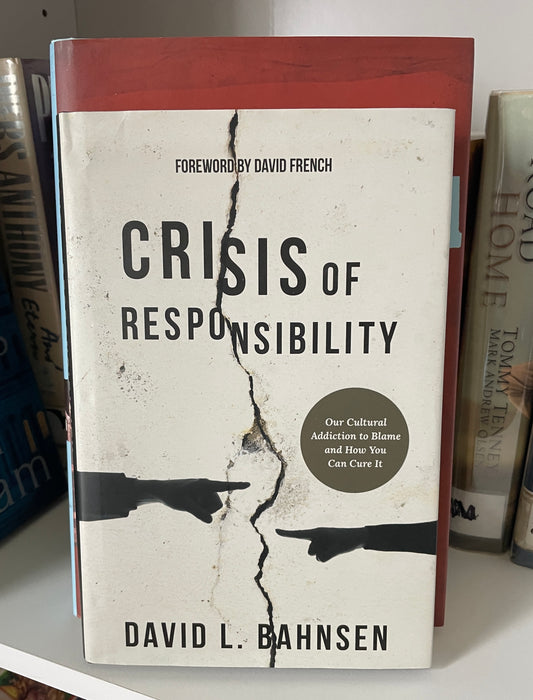 Crisis of Responsibility: Our Cultural Addiction to Blame and How You Can Cure It