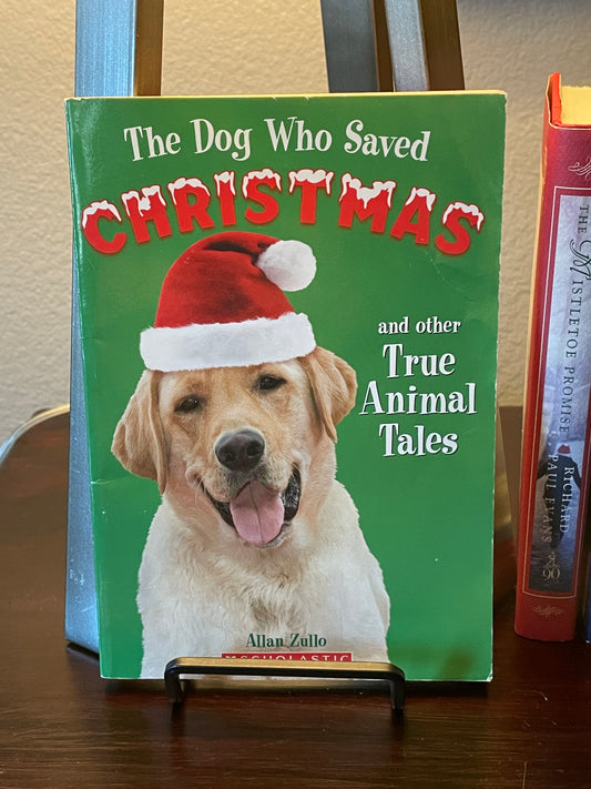 The Dog Who Saved Christmas and Other True Animal Tales