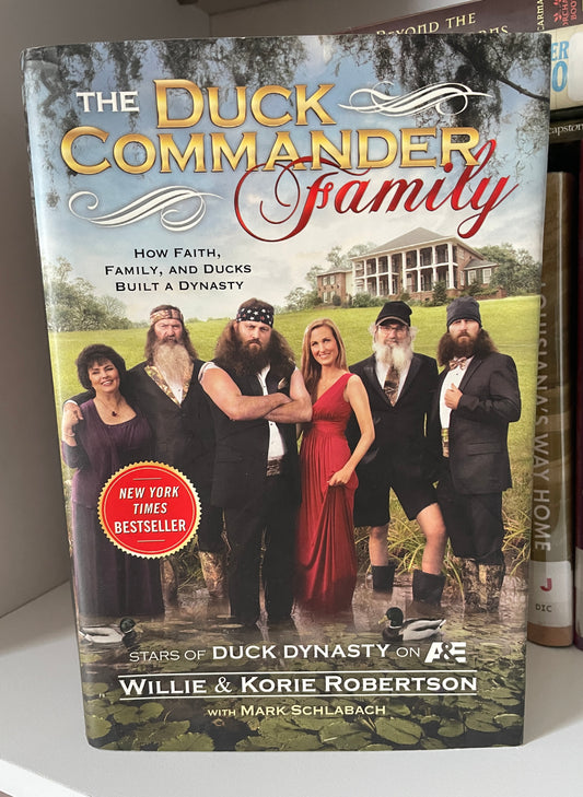 The Duck Commander Family: How Faith, Family, and Ducks Created a Dynasty