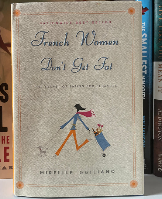 French Women Don't Get Fat: The Secret of Eating for Pleasure