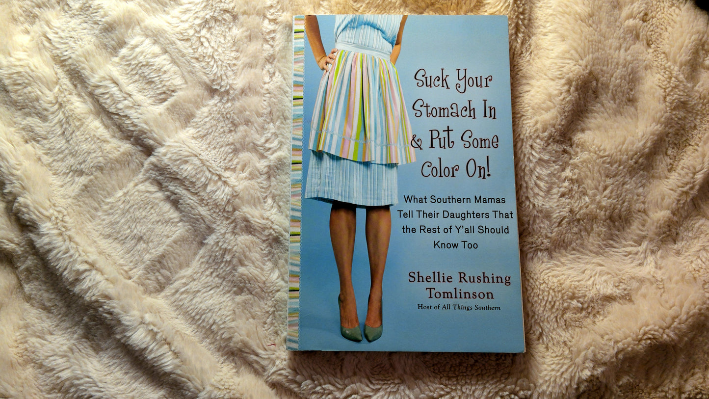 Suck Your Stomach in and Put Some Color On!: What Southern Mamas Tell Their Daughters that the Rest of Y'all Should Know Too - The Aged Page