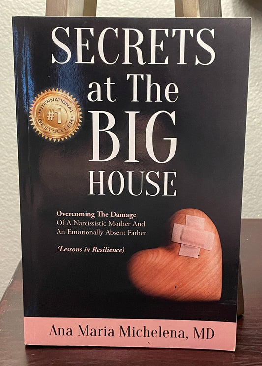 Secrets at The Big House: Overcoming The Damage Of A Narcissistic Mother And An Emotionally Absent Father (Lessons in Resilience)