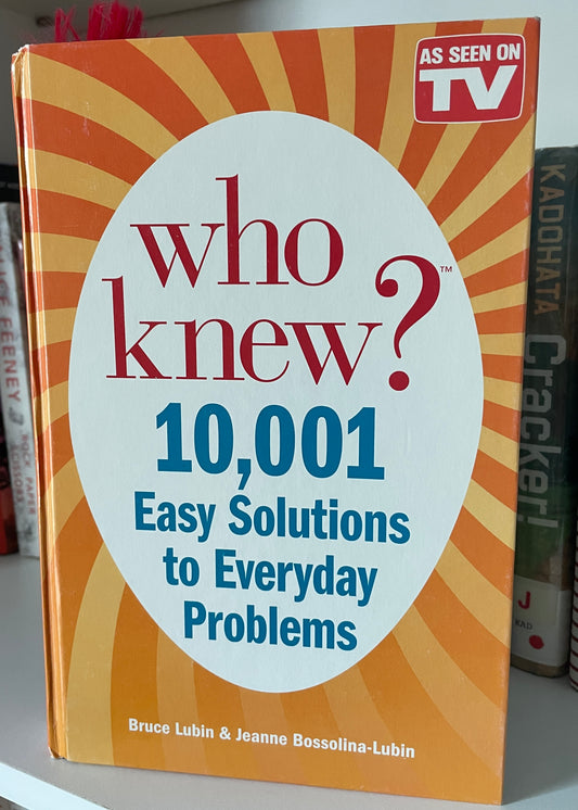 Who Knew? 10,001 Easy Solutions to Everyday Problems