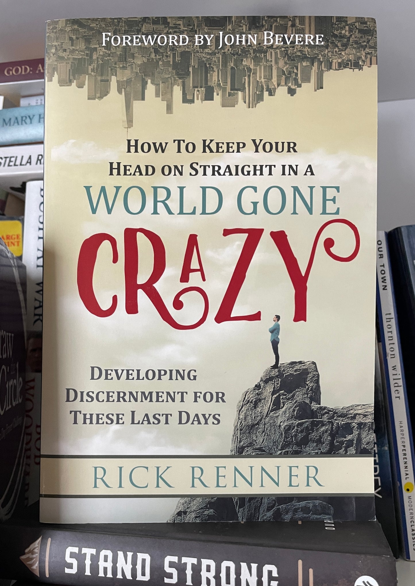 How to Keep Your Head on Straight in a World Gone Crazy: Developing Discernment for These Last Days