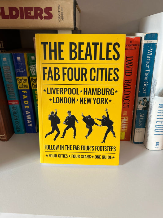 The Beatles: Fab Four Cities: Liverpool - Hamburg - London - New York