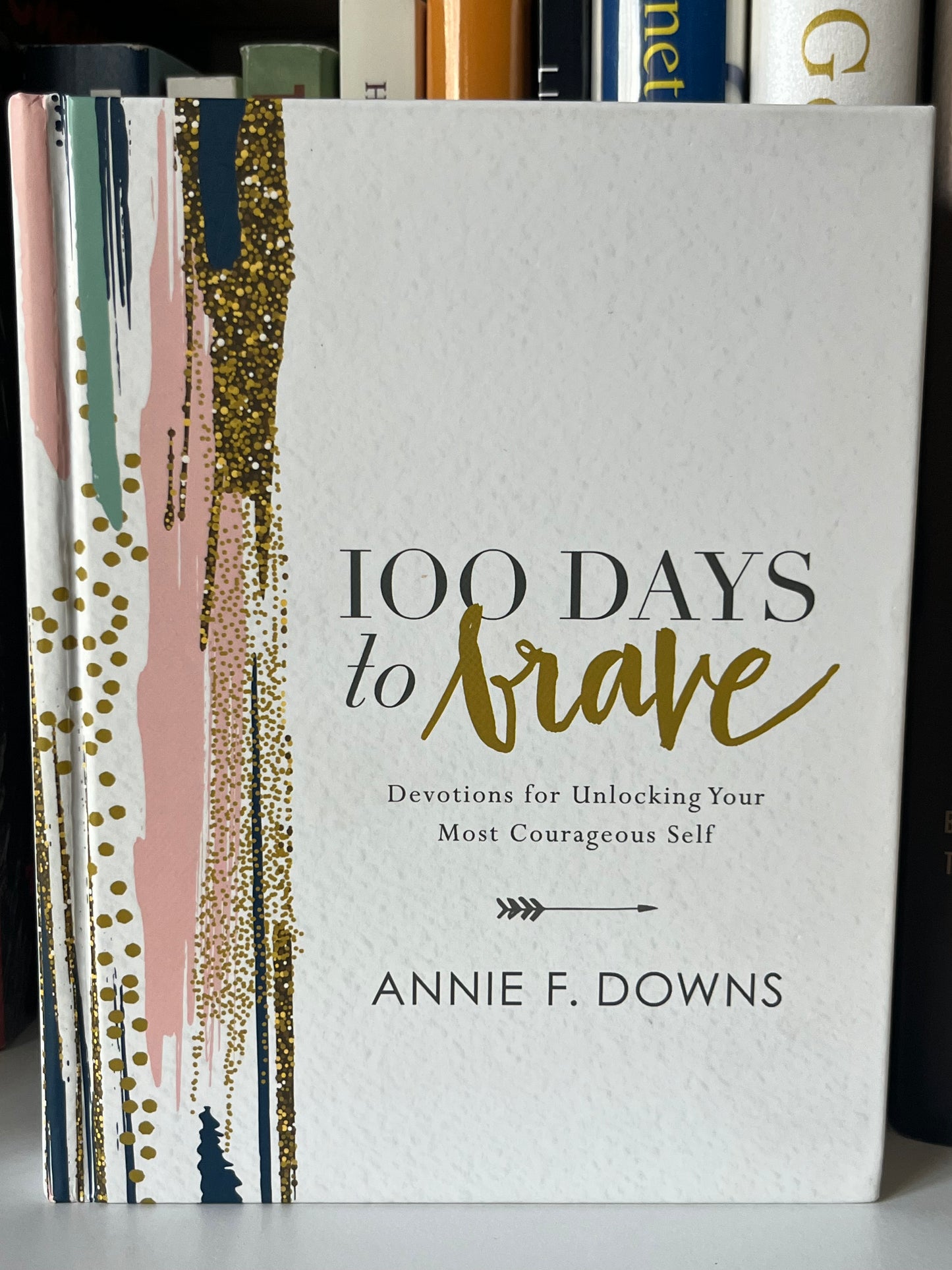 100 Days to Brave: Devotions for Unlocking Your Most Courageous Self