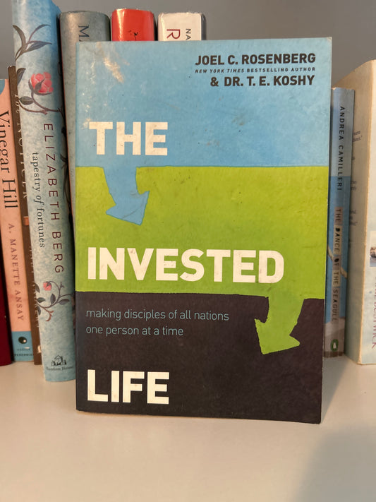 The Invested Life: Making Disciples of All Nations One Person at a Time