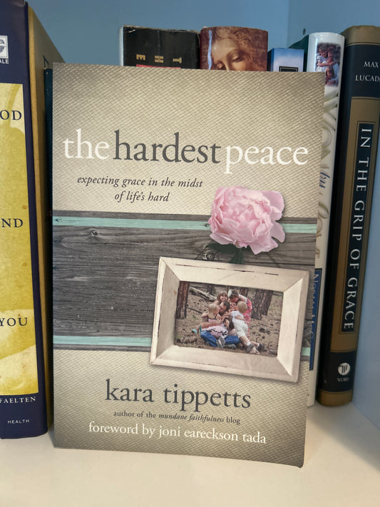 The Hardest Peace: Expecting Grace in the Midst of Life's Hard