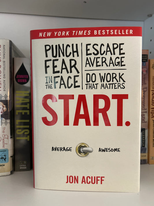 Start.: Punch Fear in the Face, Escape Average, and Do Work That Matters