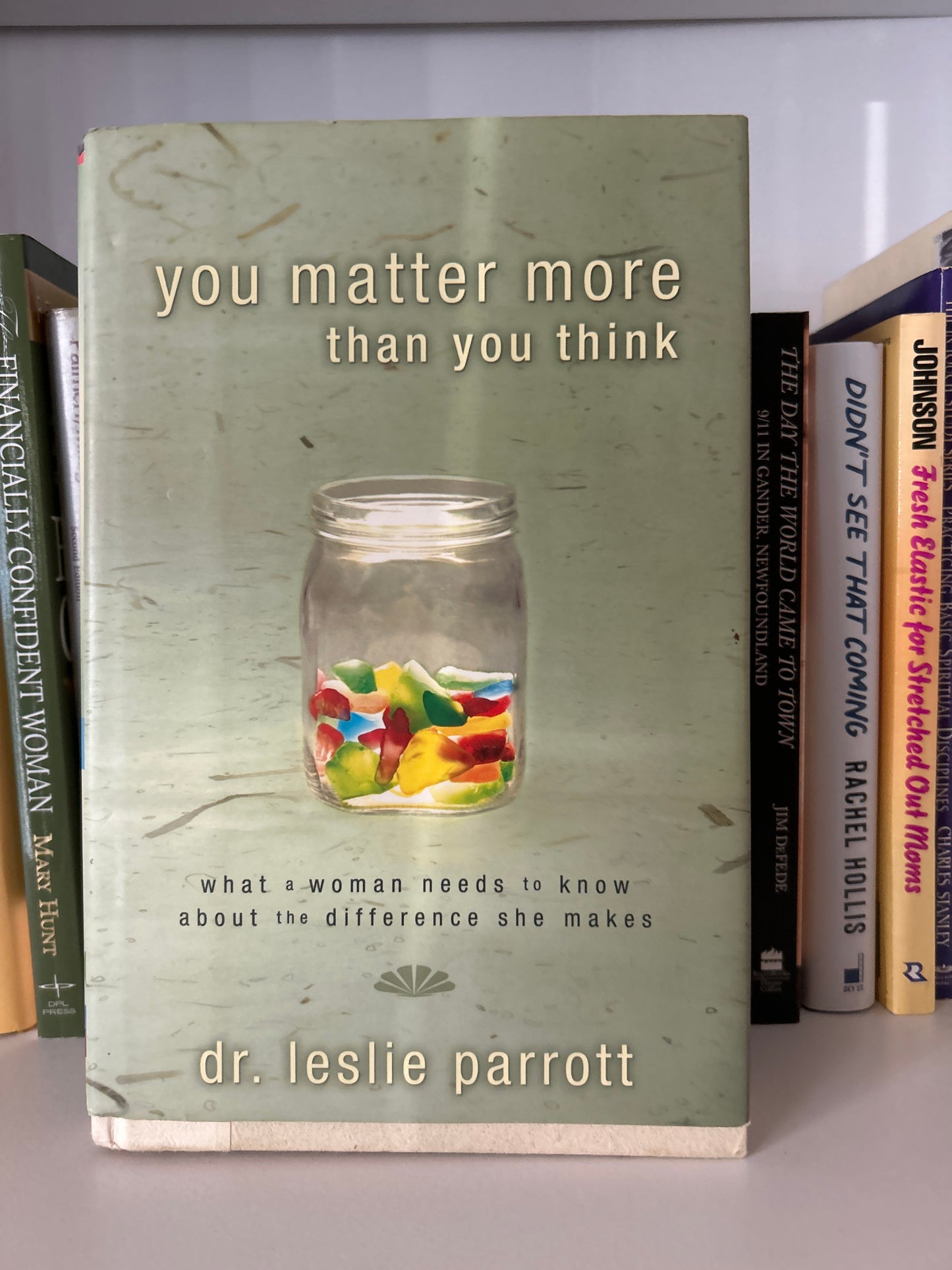 You Matter More Than You Think: What a Woman Needs to Know about the Difference She Makes