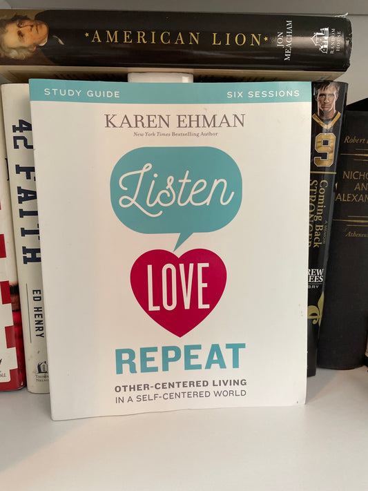 Listen, Love, Repeat Bible Study Guide: Other-Centered Living in a Self-Centered World