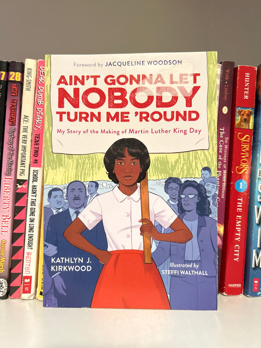 Ain't Gonna Let Nobody Turn Me 'Round: My Story of the Making of Martin Luther King Day