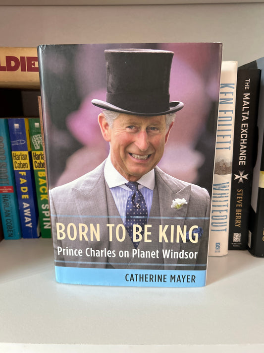 Born to Be King: Prince Charles on Planet Windsor