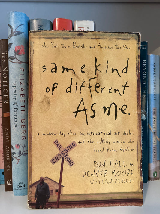 Same Kind of Different As Me: A Modern-Day Slave, an International Art Dealer, and the Unlikely Woman Who Bound Them Together