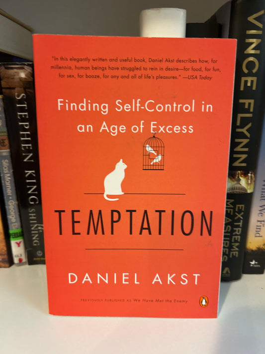 Temptation: Finding Self-Control in an Age of Excess