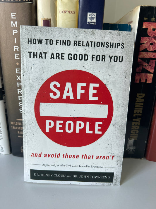 Safe People: How to Find Relationships that are Good for You and Avoid Those That Aren't