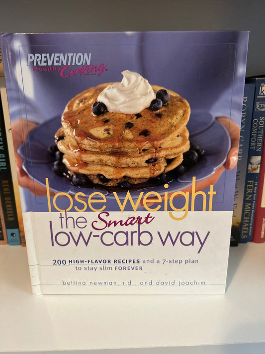 Lose Weight the Smart Low-Carb Way: 200 High-Flavor Recipes and a 7-Step Plan to Stay Slim Forever