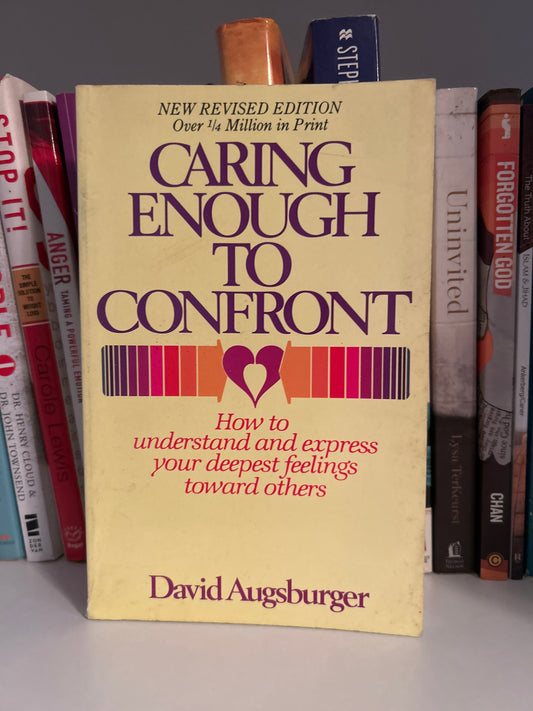 Caring Enough to Confront:How to Understand and Express Your Deepest Feelings Toward Others