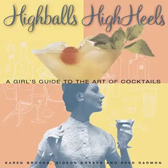 Highballs High Heels: A Girls Guide to the Art of Cocktails cover image