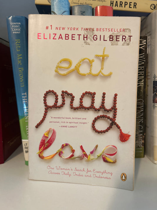 Eat, Pray, Love: One Woman's Search for Everything Across Italy, India and Indonesia
