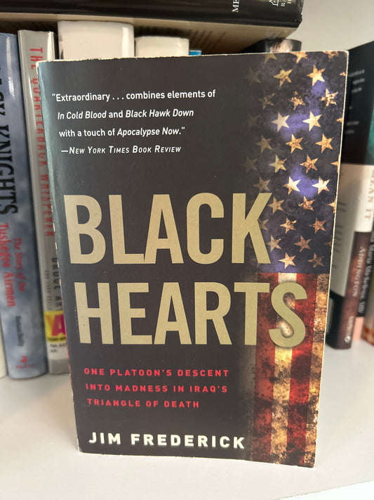 Black Hearts: One Platoon's Descent Into Madness in Iraq's Triangle of Death