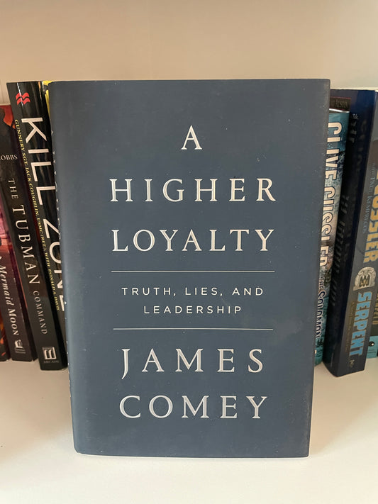 A Higher Loyalty: Truth, Lies, and Leadership