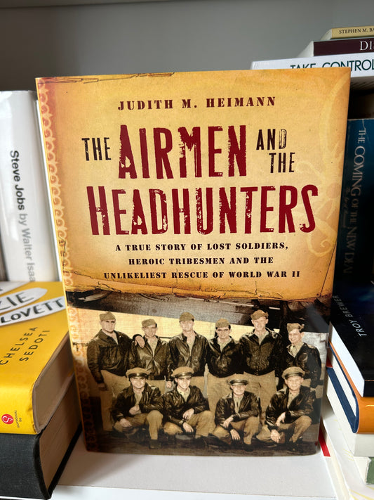 The Airmen and the Headhunters: A True Story of Lost Soldiers, Heroic Tribesmen and the Unlikeliest Rescue of World War II