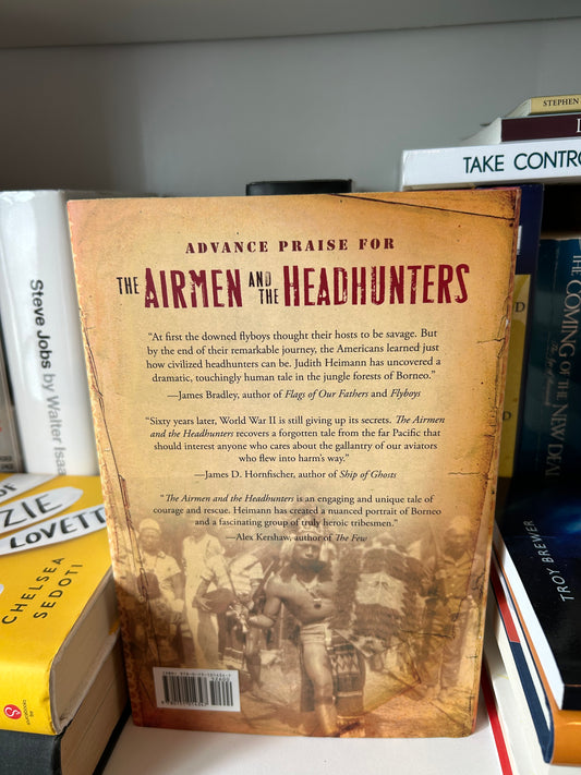 The Airmen and the Headhunters: A True Story of Lost Soldiers, Heroic Tribesmen and the Unlikeliest Rescue of World War II