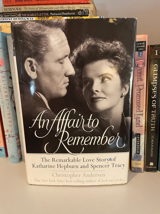 An Affair to Remember: The Remarkable Love Story of Katharine Hepburn and Spencer Tracy