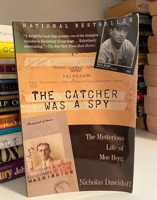 The Catcher Was a Spy: The Mysterious Life of Moe Berg