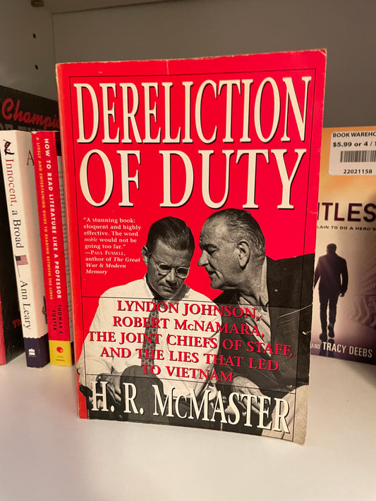 Dereliction of Duty: Johnson, McNamara, the Joint Chiefs of Staff, and the Lies That Led to Vietnam
