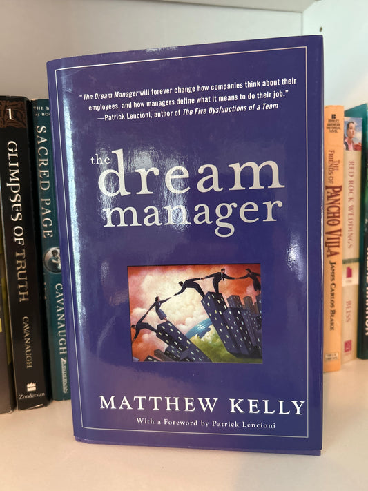 Dream Manager, The : Achieve Results Beyond Your Dreams by Helping Your Employees Fulfill Theirs