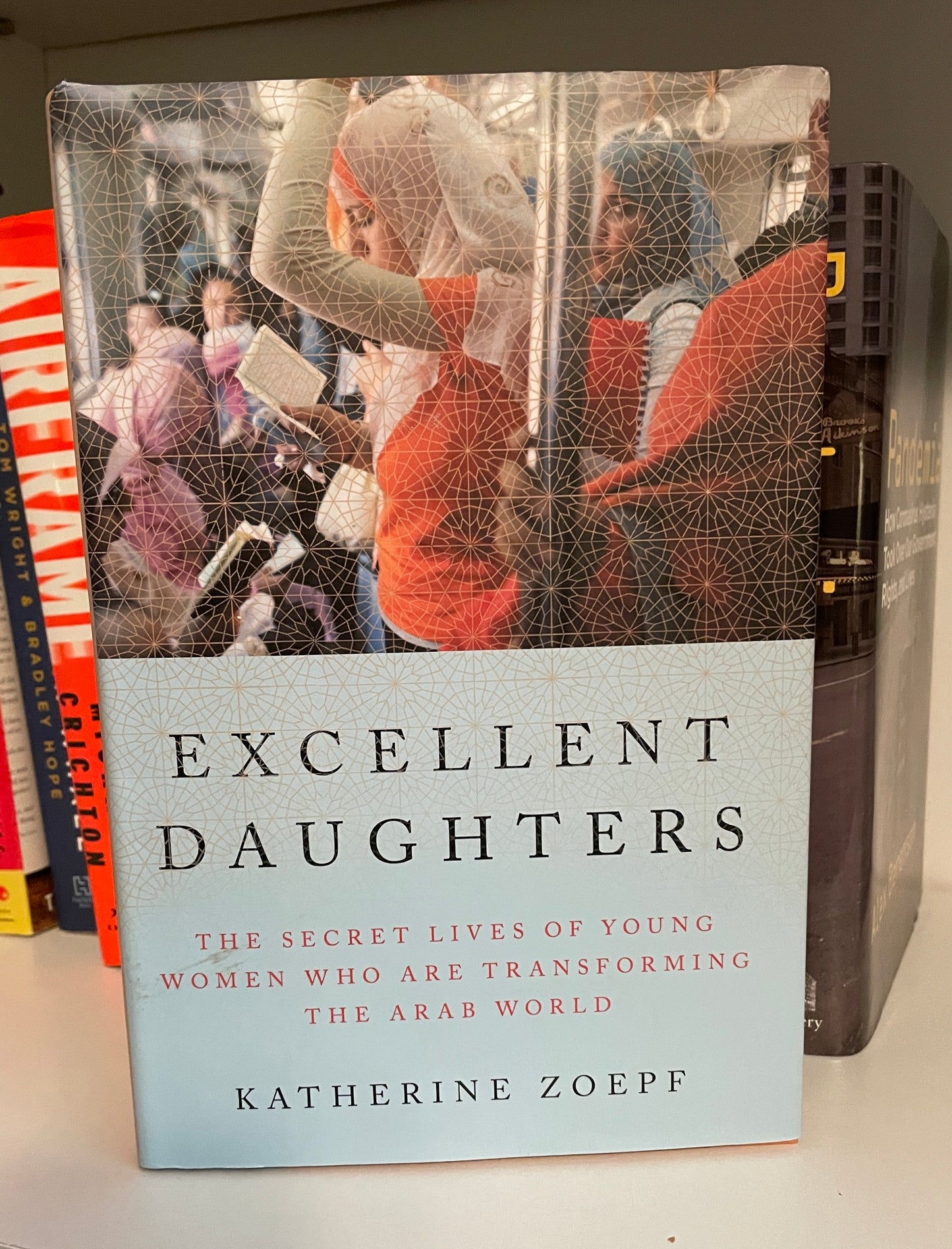 Excellent Daughters: The Secret Lives of Young Women Who Are Transforming the Arab World