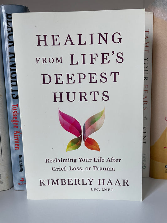 Healing from Life's Deepest Hurts: Reclaiming Your Life After Grief, Loss, or Trauma