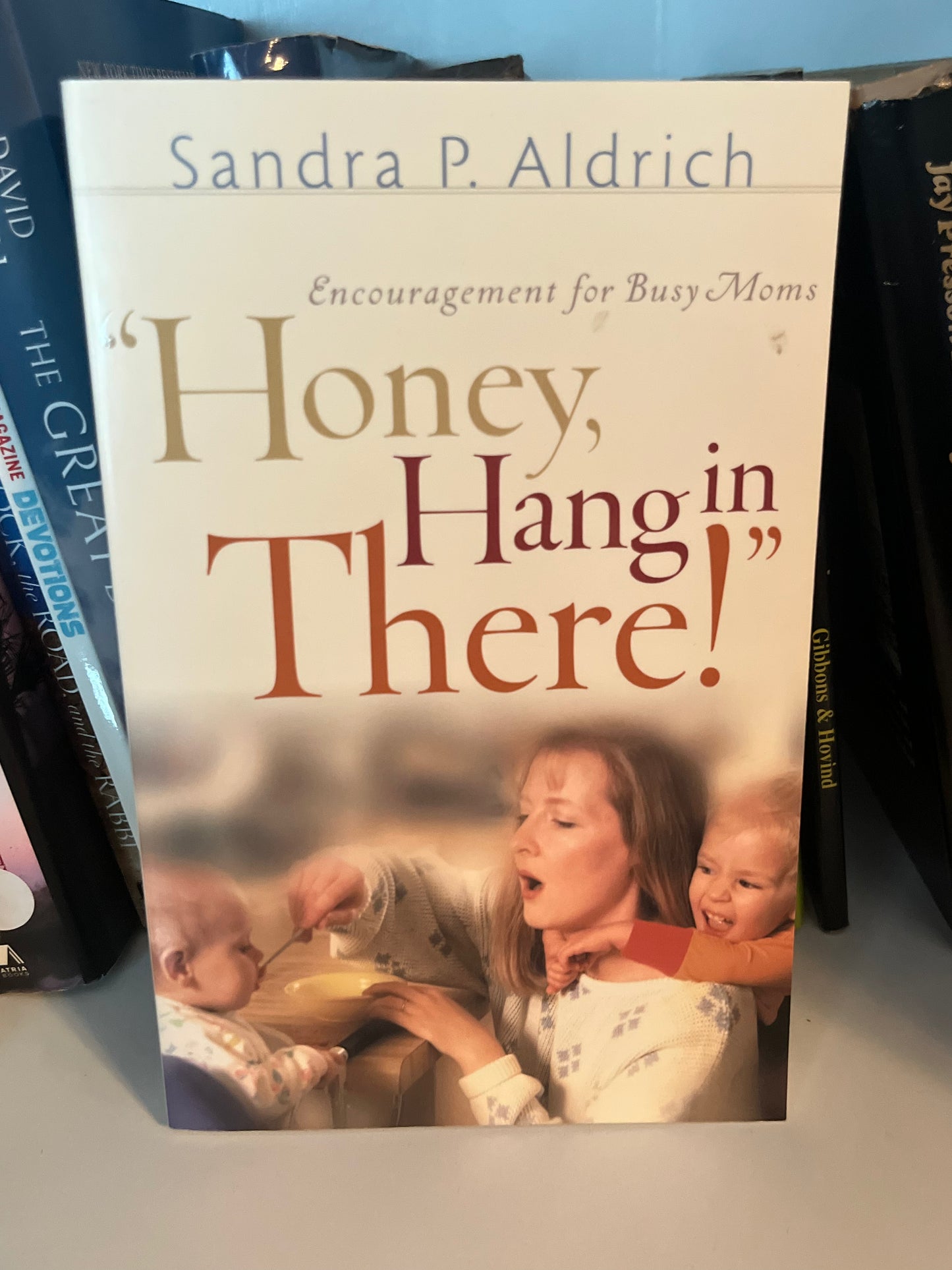 Honey, Hang in There!": Encouragement for Busy Moms