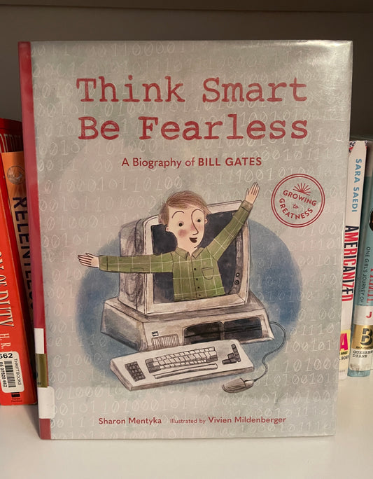 Think Smart, Be Fearless: A Biography of Bill Gates