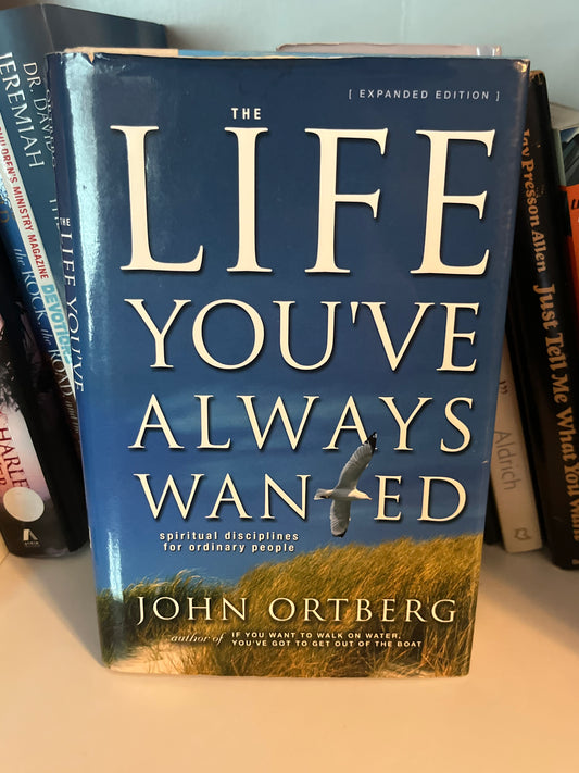 The Life You've Always Wanted: Spiritual Disciplines for Ordinary People (Expanded and Adapted for Small Groups)