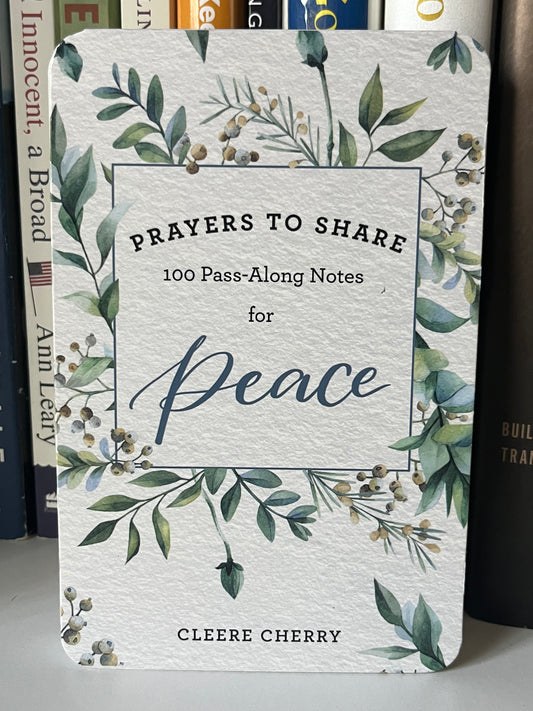 100 Pass-Along Notes for Peace: Prayers to Share (Shareable Messages of Encouragement with a Prayer, Scripture, and Inspirational Quote)