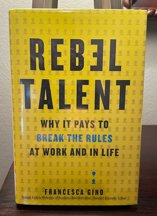 Rebel Talent: Why It Pays to Break the Rules at Work and in Life