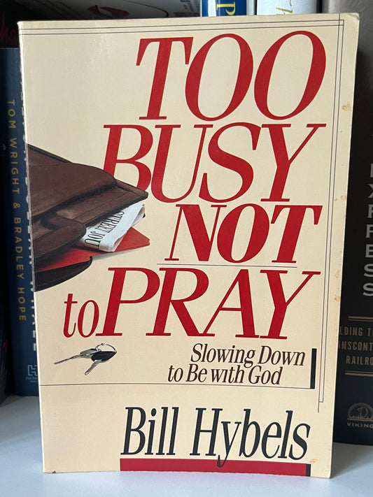 Too Busy Not to Pray: Slowing Down to be with God