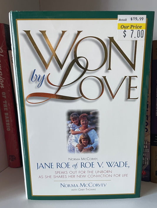 Won by Love: Norma McCorvey, Jane Roe of Roe V. Wade, Speaks Out for the Unborn As She Shares Her New Conviction for Life