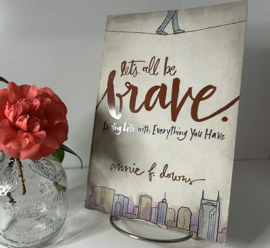 Let's All Be Brave: Living Life with Everything You Have - The Aged Page