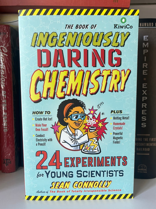 The Book of Ingeniously Daring Chemistry: 24 Experiments for Young Scientists (Irresponsible Science)