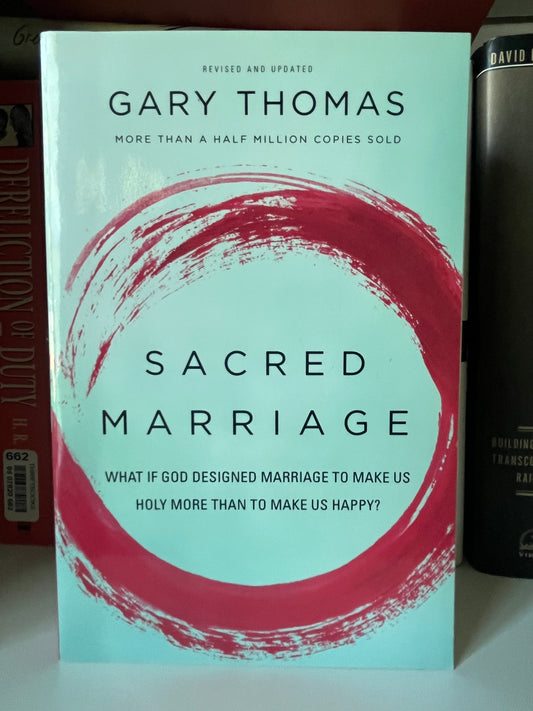 Sacred Marriage: What If God Designed Marriage to Make Us Holy More Than to Make Us Happy?