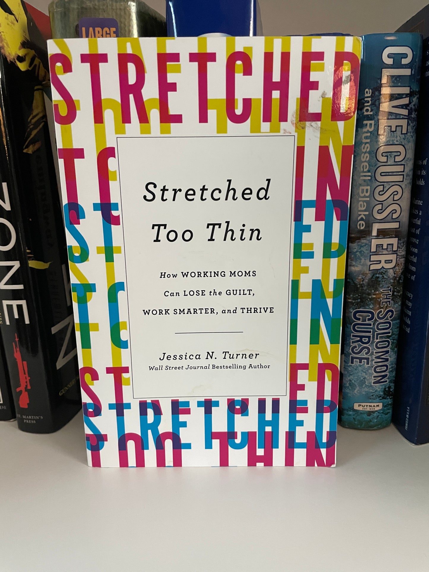 Stretched Too Thin: How Working Moms Can Lose the Guilt, Work Smarter, and Thrive