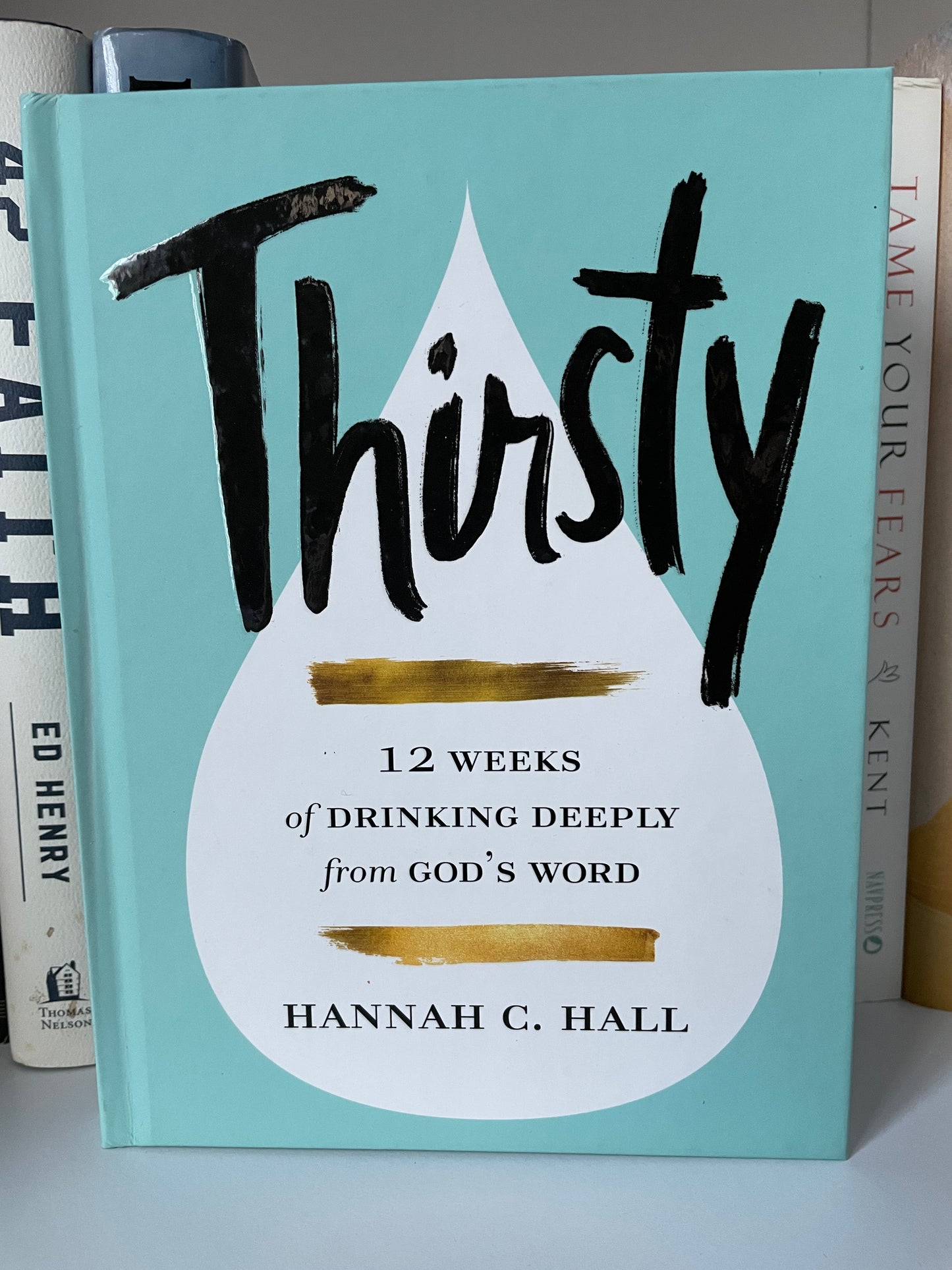 Thirsty: 12 Weeks of Drinking Deeply from God's Word